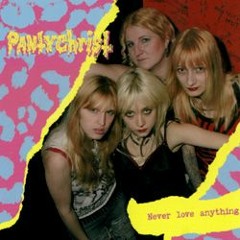 Pantychrist - Never Love Anything