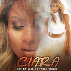 Got Me Good (B. Ames Remix) | Ciara