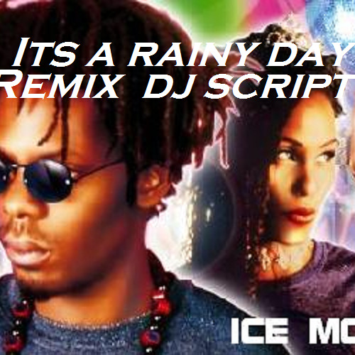 its a rainy day ice mc remix longue version dj script