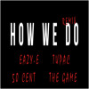 eazy-e-tupac-how-we-do-remix-ft-the-game-50-cent-tanner-chapdelaine