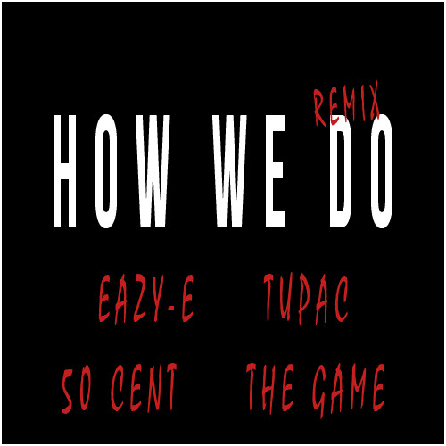 Eazy-E & Tupac - How We Do (Remix) (ft. The Game & 50 Cent)