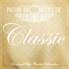 Pastor AD3 - "Classic" feat. Da' T.R.U.T.H.