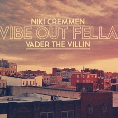 Vibe Out Fella - Vader The Villin Ft. Niki Cremmen