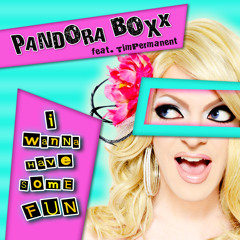 I Wanna Have Some Fun - Pandora Boxx feat. TimPermanent
