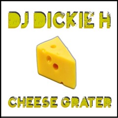DJ Dickie H - Cheese Grater (Original Mix)