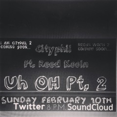 Cityphil Ft. Reed Kooln - Uh Oh Pt 2 (Prod. By Fraley & Cityphil)