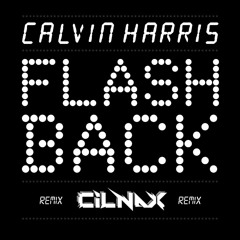 Calvin Harris - Flashback (Cilnax Remix)
