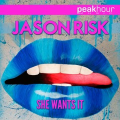 Jason Risk - She Wants It [Out Now / Peak Hour Music]