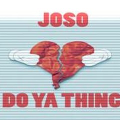 Joso - Do Ya Thing [[2013 HIT SINGLE]]