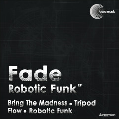 Fade - Robotic Funk / Bring The Madness / Tripod / Flow (Faded Music 003)