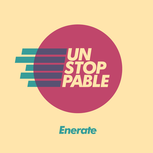 ENERATE - Unstoppable