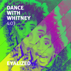 Dance With Whitney / Eyalized