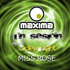 Miss Rose Maxima Fm LADIES NIGHT IN SESION