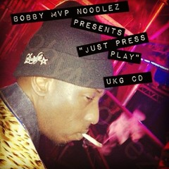 Bobby mvp noodlez Presents  just press play  ukg mix