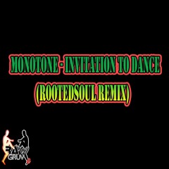 Monotone - Invitation To Dance (RootedSoul Remix)