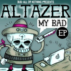 Altazer - My Bad (The WOBBLER Remix) OUT NOW on DUB-ALL-OR-NOTHING !