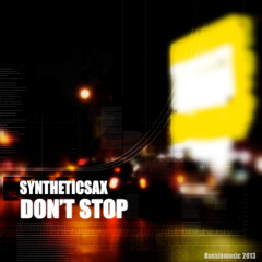Syntheticsax - Don't Stop(Original Mix)