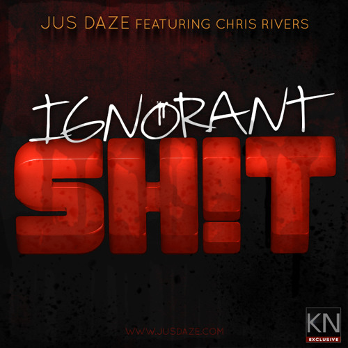 Jus Daze - Ignorant Sh!t (con Chris Rivers)
