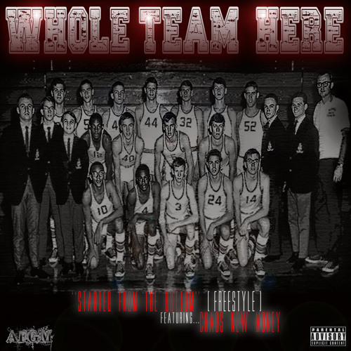 @CHAOS_NEWMONEY - "WHOLE TEAM HERE" (STARTED FROM THE BOTTOM FREESTYLE)