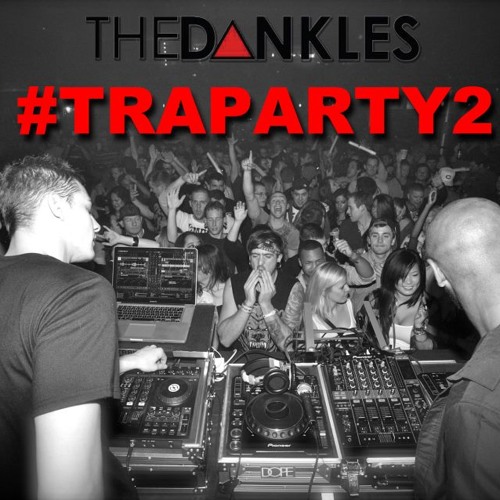The Dankles Presents: #TRAPARTY2 Mix