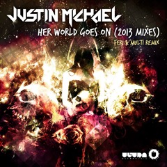 Justin Michael - Her World Goes On (Feri & Multi Remix)_[ULTRA RECORDS]_2.19.2013 @ BEATPORT