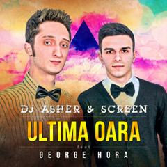 Dj Asher & ScreeN feat. George Hora - Ultima oara