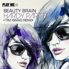 Beauty Brain - Hardy Parters (Tim Ismag Remix) Available Now!