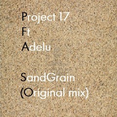 Project 17 ft Adelu - Sandgrains (Original mix)