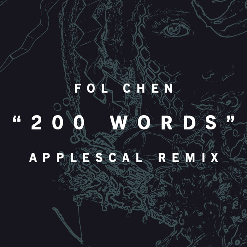 Fol Chen, "200 Words (Applescal Remix)"