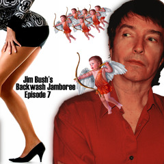 Jim Bush's Backwash Jamboree - Episode 7