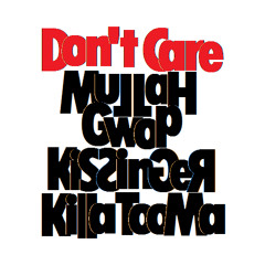 Don't Care - MuLLaH Gwop, Kissinger & Killa Tooma