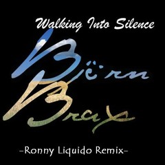 Björn Brax - Walking into Silence (Ronny Liquido Remix) FREE DOWNLOAD!!!