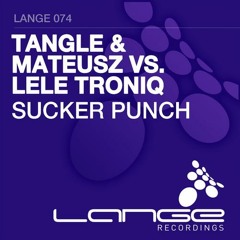 Tangle & Mateusz vs. Lele Troniq - Sucker Punch (Original Mix)