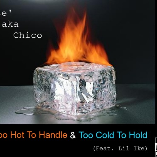 Stream Jose' aka Chico Too Hot To Handle & Too Cold To Hold (Feat