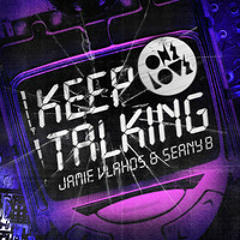 Jamie Vlahos & Seany B - Keep Talking (Brad O'Neill Remix) *PREVIEW*