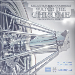 DOUGHBEEZY & KILLA KYLEON | WATCH THE CHROME