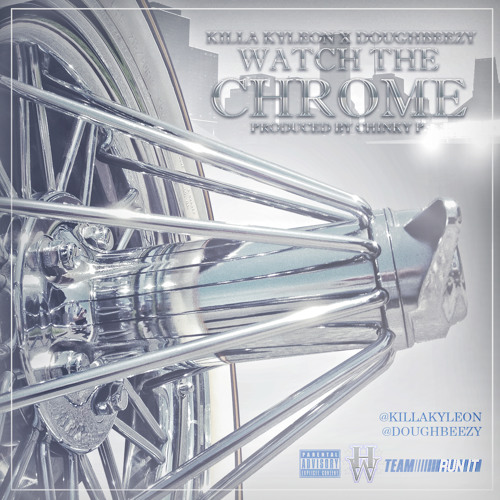 DOUGHBEEZY & KILLA KYLEON | WATCH THE CHROME