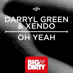 Darryl Green & Xendo - Oh Yeah (Big & Dirty Recordings) Out Now!