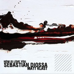 Sebastian Diossa - How Is Love You (Matt Klast & Sebastian Xottelo Remix) - Abstract Nature /Out Now