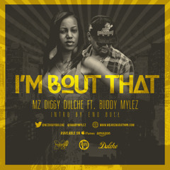Diggy Dulche - "I'm Bout That" - Feat. Buddy Mylez