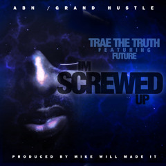 Trae The Truth Ft. Future - Screwed Up (Prod. by Mike WiLL Made-It)