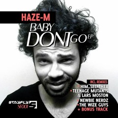 Haze-M - Baby Don't Go (The Wize Guys Remix) [StayFly Records] / OUT NOW!!!!