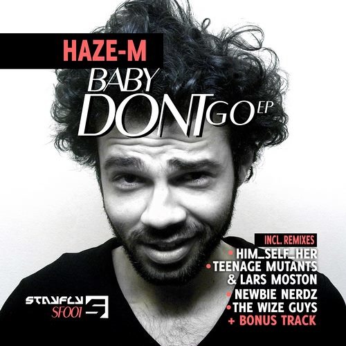 Haze-M - Baby Don't Go (The Wize Guys Remix) [StayFly Records] / OUT NOW!!!!