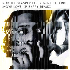 Robert Glasper Experiment - Move Love feat. KING (P.Barry Remix)