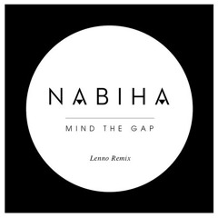Nabiha - Mind the Gap (Lenno Remix)