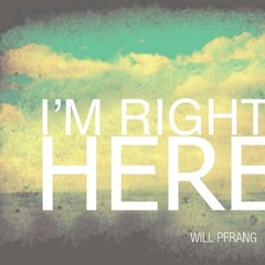I'm Right Here