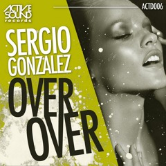 ACTD006 SERGIO GONZÁLEZ   OVER OVER [ACTIVE SOUND Records]