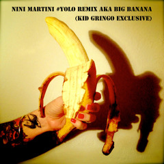 NINI MARTINI - Big Banana Exclusive (#YOLO RMX Pt.1)