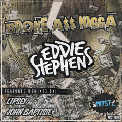 Broke Ass Nigga (Lipsey Remix) - Eddie Stephens (Get Moist Records) OUT NOW