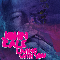John Cale - Living With You (Laurel Halo Remix)